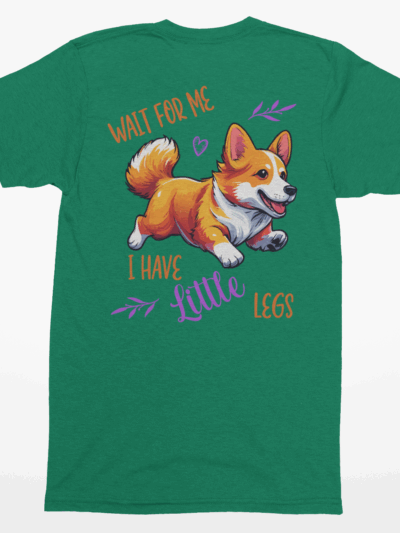 Wait for Me, I Have Little Legs | Graphic Tee