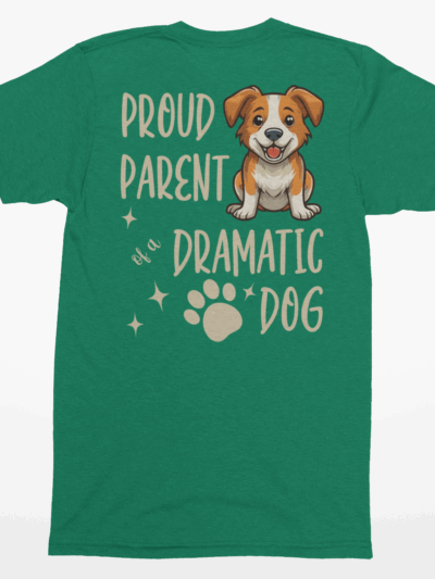“Proud Parent of a Dramatic Dog” T-Shirt | Funny Dog Lover Shirt