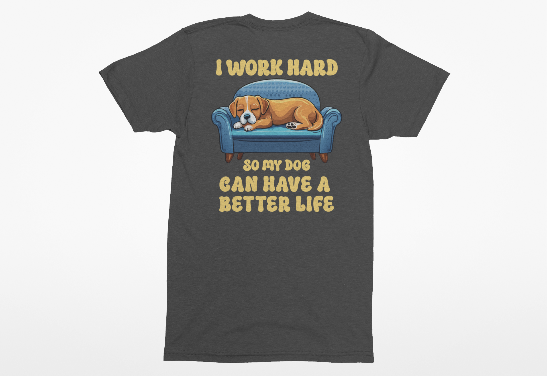 “I Work Hard So My Dog Can Have a Better Life” Dog Mom/Dad T-Shirt | Funny Dog Lover Tee - Image 4