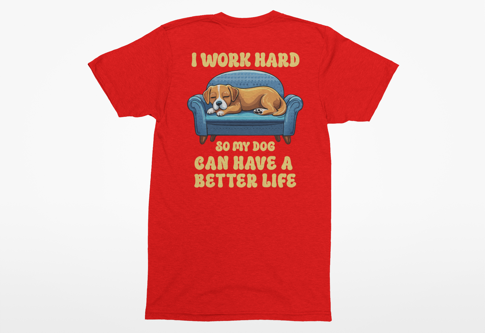 “I Work Hard So My Dog Can Have a Better Life” Dog Mom/Dad T-Shirt | Funny Dog Lover Tee