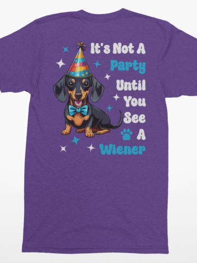 “It’s Not a Party Until a Wiener Comes Out” Dachshund Lover Tee – Funny Dog Lover Shirt