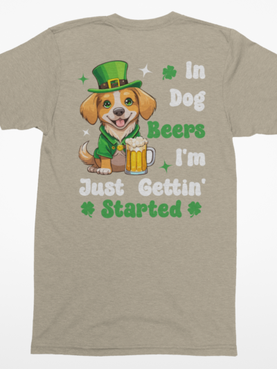 “In Dog Beers I’m Just Gettin’ Started” St. Patrick’s Day Shirt – Funny Dog Lover Tee